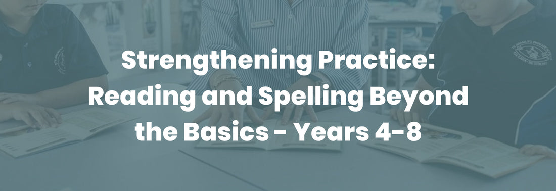 Strengthening Practice: Reading and Spelling Beyond the Basics - Years 4-8